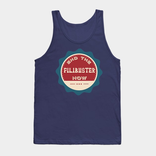 End the Filibuster Now Tank Top by Slightly Unhinged